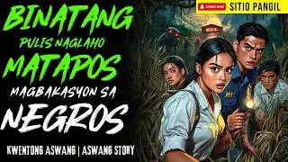 BINATANG PULIS NAGBAKASYON SA BARYO NG ASWANG SA NEGROS | Kwentong Aswang | True Story