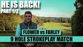 Flower VS Farley - HE'S BACK! 9 Hole Strokeplay