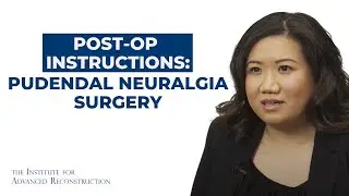Pudendal Neuralgia: Postoperative Instructions | Institute for Advanced Reconstruction