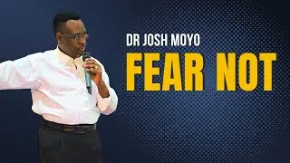 Fear Not | Dr Josh Moyo | 3 Nov 2024