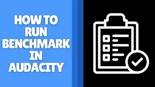 How to Run Benchmark in Audacity | Test Your Computer&rsquo;s Audio Performance