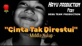 Cinta Tak Direstui - Dj middle nulup HAYU PRODUCTION