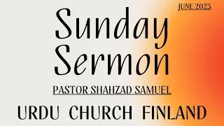 Sunday Sermon | Pastor Shahzad Samuel | Urdu Church Finland | Urdu/Hindi
