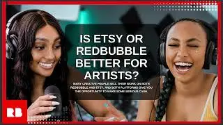 IS ETSY OR REDBUBBLE BETTER FOR ARTISTS?