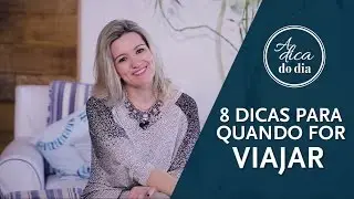 8 DICAS PARA QUANDO VOC&Ecirc; FOR VIAJAR | A DICA DO DIA COM FL&Aacute;VIA FERRARI