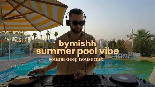 SUMMER POOL VIBE MIX BY BYMISHH | SOULFUL DEEP HOUSE FROM LA BAIA, DUBAI