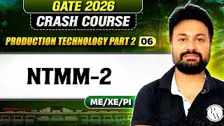 Production Technology (Part 2) 06 : NTMM -2 | ME, XE, PI | GATE 2026 Crash Course