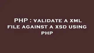 PHP : validate a xml file against a xsd using php