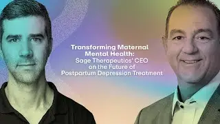 Trailer | Transforming Maternal Mental Health: Barry Greene, CEO of Sage Therapeutics