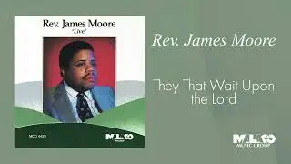 Rev. James Moore - They That Wait Upon the Lord