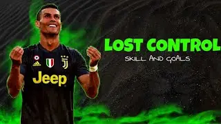 CRISTIANO RONALDO ●FT - SORANA - LOST CONTROL 2019 ●CRAZY SKILL AND GOALS ●CR7 PRODUCTION