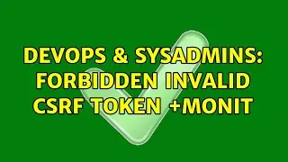 DevOps & SysAdmins: Forbidden Invalid CSRF Token +monit