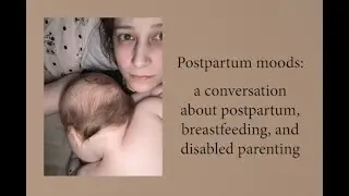Postpartum Moods: A conversation about postpartum, breastfeeding, and disabled parenting