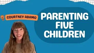 The Art of Parenting Five Children: Embracing Personal Growth with Courtney Adamo