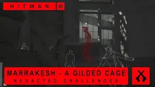 Hitman WoA - Marrakesh - A Gilded Cage - Redacted Challenges