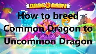 How to breed common dragon to uncommon dragon (Tutorial) Dragonary