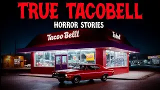 8 True Taco Bell Horror Stories | &ldquo;He Wasn't There To Eat | True Fast Food Horror Story&rdquo; 😱