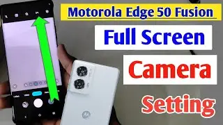 Motorola edge 50 fusion me full screen camera / full screen camera setting in moto edge 50 fusion
