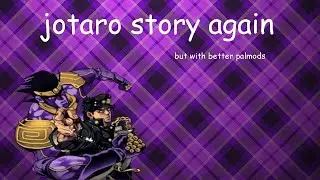jotaro story again but with better palmods
