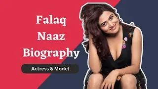 Falaq Naaz Biography, Age, Family, Height, Weight, Boyfriend, Net Worth & More