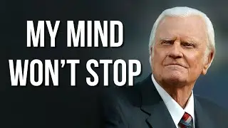 Billy Graham on when the mind does not rest, even in moments of silence
