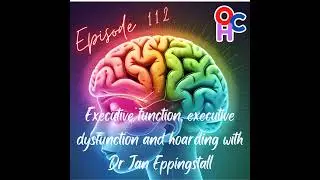 #112 Executive function, executive dysfunction and hoarding with Dr Jan Eppingstall