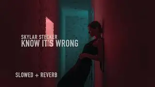 Skylar Stecker - Know It's Wrong (slowed + reverb)