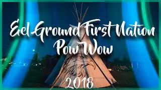 Eel Ground First Nation's 21st Annual Pow Wow 2018