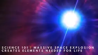 Massive Space Explosion Creates the Elements Needed for Life | Science 101