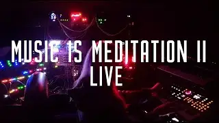 Music is Meditation II - Live - Deep relaxation and bliss with synths