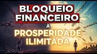 Como sair do BLOQUEIO FINANCEIRO e alcan&ccedil;ar PROSPERIDADE ilimitada?