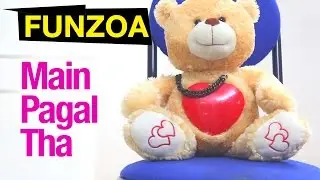 Main Pagal Tha | Bojo Teddy Bear Dumped In Love, Funzoa Teddy Singing Hillarious Song