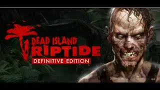 Dead Island Riptide Definitive Edition