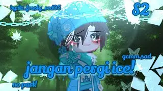 jangan pergi ice!S2❄️||gcmm sad||elemental story||no part!