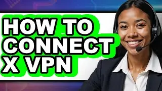 How to Connect X Vpn (updated)