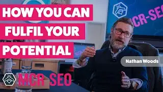 Nathan Wood - How You Can Fulfil Your Potential - MCR SEO Podcast Episode 42