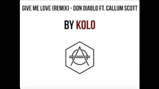 Give Me Love KOLO Remix - Don Diablo ft. Callum Scott