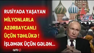 Rusiyaya GETMƏYİN! - Miqrantlar iş adı ilə MÜHARİBƏYƏ GÖNDƏRİLİR? - Azərbaycanlıların DİQQƏTİNƏ...
