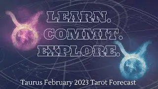 Learn. Commit. Explore. | Taurus February 2023 Tarot Forecast