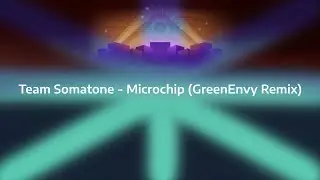 Team Somatone  - Microchip (GreenEnvy Remix)