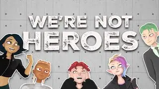 Meet The Team! | Character set 1 | We're Not Heroes