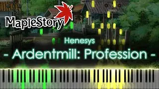 🍍Ardentmill: Profession(마이스터 빌) - Henesys - [Maplestory] - Synthesia Piano Tutorial🥥