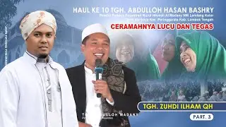 Part. 3 🔴 Ceramah Lucu dan Tegas Tgh. Zuhdi Ilham QH ‼️ Haul Ke 10 Tgh. Abdullah Hasan Bashry