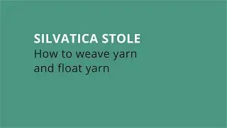 Silvatica Stole - How to weave yarn and float yarn