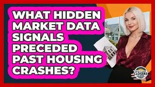 What Hidden Market Data Signals Preceded Past Housing Crashes? - Real Estate Closers Guide