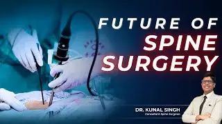 The Future of Spine Surgery: Robots, Endoscopes & Motion-Preserving Tech | Dr. Kunal Singh