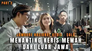 KEMEWAHAN KERIS LUAR JAWA!! JAMBORE NASIONAL KERIS SURAKARTA 2025