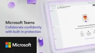 Microsoft Teams - Collaborate confidently with built in protection
