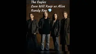 The Eagles / Love will keep us alive / Randy Rey 🎶