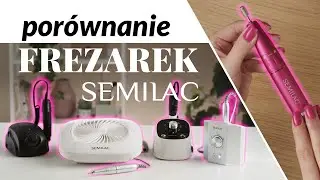 Porównanie frezarek do paznokci Semilac || JAKĄ FREZARKĘ KUPIĆ?